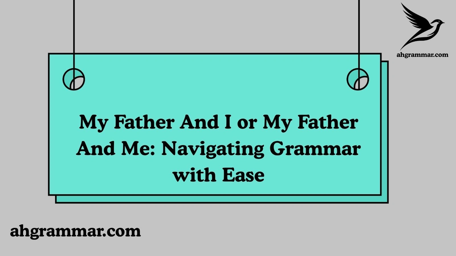 My Father And I or My Father And Me