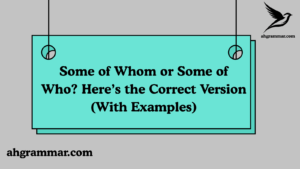 Some of Whom or Some of Who? Here’s the Correct Version (With Examples)
