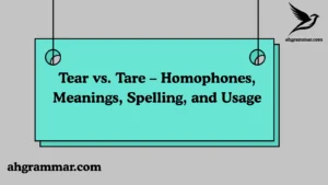 Tear vs. Tare – Homophones, Meanings, Spelling, and Usage