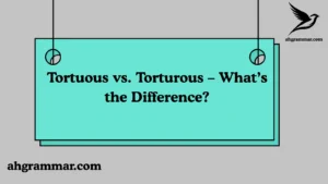 Tortuous vs. Torturous – What’s the Difference?