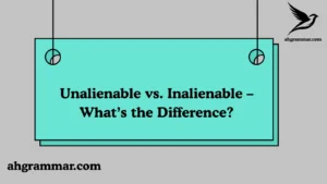 Unalienable vs. Inalienable – What’s the Difference?