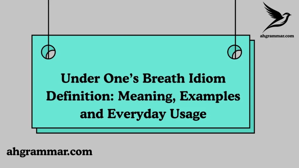 Under One’s Breath Idiom Definition