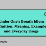Under One’s Breath Idiom Definition