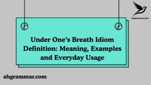 Under One’s Breath Idiom Definition