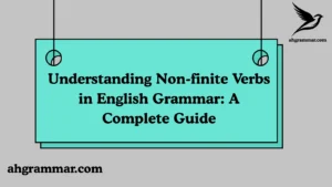 Understanding Non-finite Verbs in English Grammar: A Complete Guide