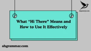 What “Hi There” Means and How to Use It Effectively