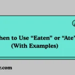 When to Use “Eaten” or “Ate”